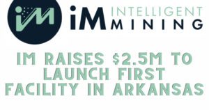 iM Intelligent Mining Raises $2.5M to Launch First Facility in Arkansa...