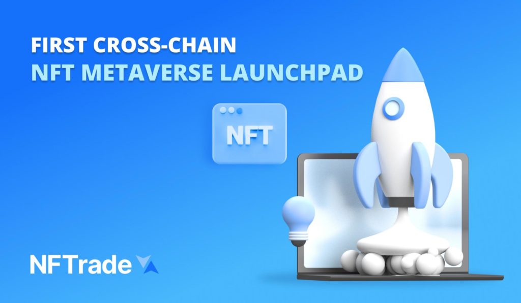 NFTrade has launched the first cross-chain NFT gaming and metaverse launchpad