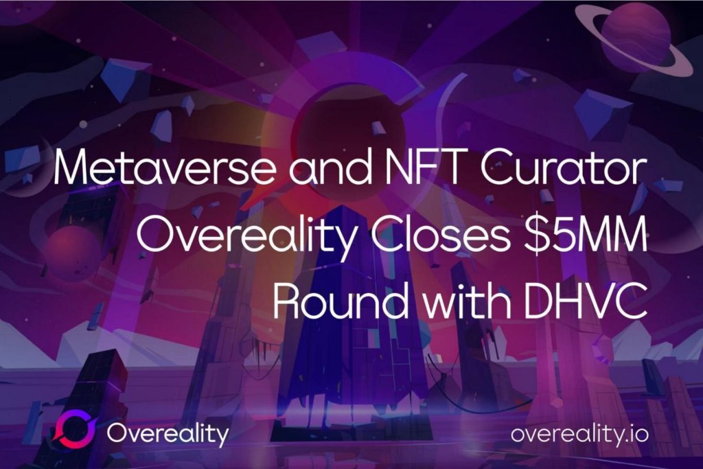 Metaverse and NFT Curator Overeality Closes $5MM Round with DHVC