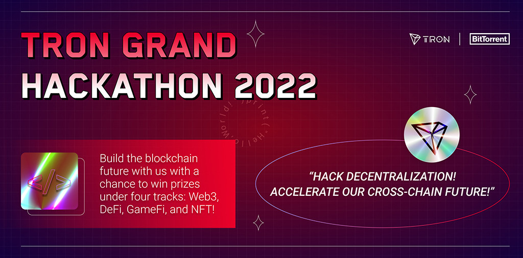 TRON DAO Launches The TRON Grand Hackathon 2022 In Partnership With BitTorrent Chain