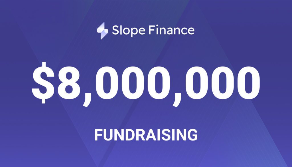 Slope Finance Completed an $8m Series A Funding Led by Solana Venture