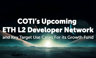 COTI Announces Upcoming ETH L2 Developer Network and Key Target Use Cases For its $100M Worth Growth Fund