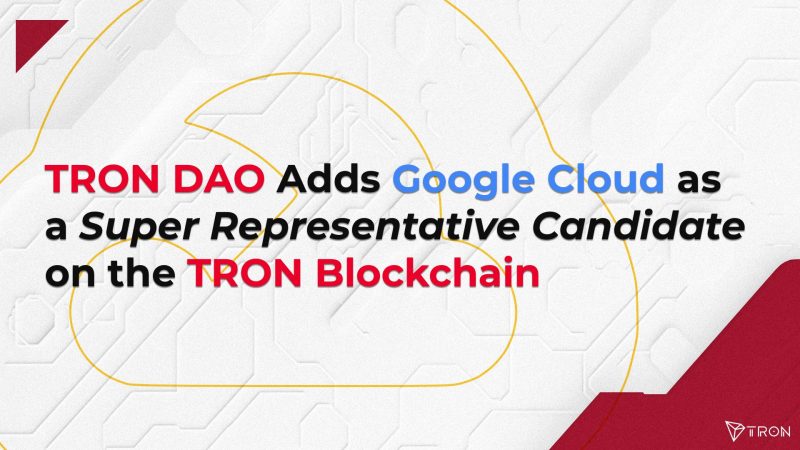 TRON DAO Adds Google Cloud as a Super Representative Candidate