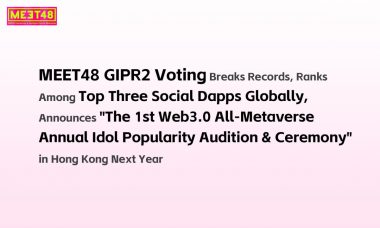 Meet48 GIPR2 Dapp ranks top globally, announces the 1st Web3 Metaverse idol popularity ranking in Hong Kong 2025