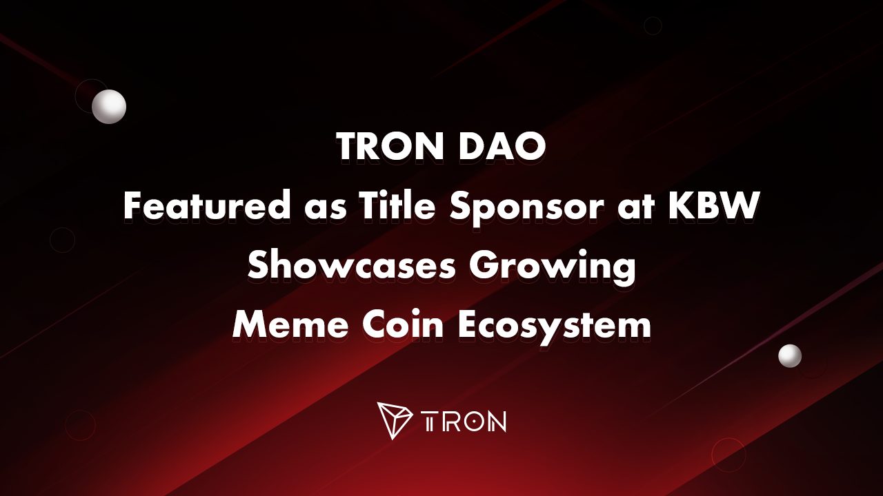 TRON DAO featured as Title Sponsor at KBW, showcases growing meme coin  ecosystem