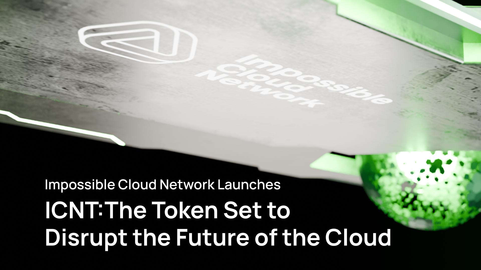 Impossible Cloud Network launches ICNT: the token set to disrupt the future  of the cloud
