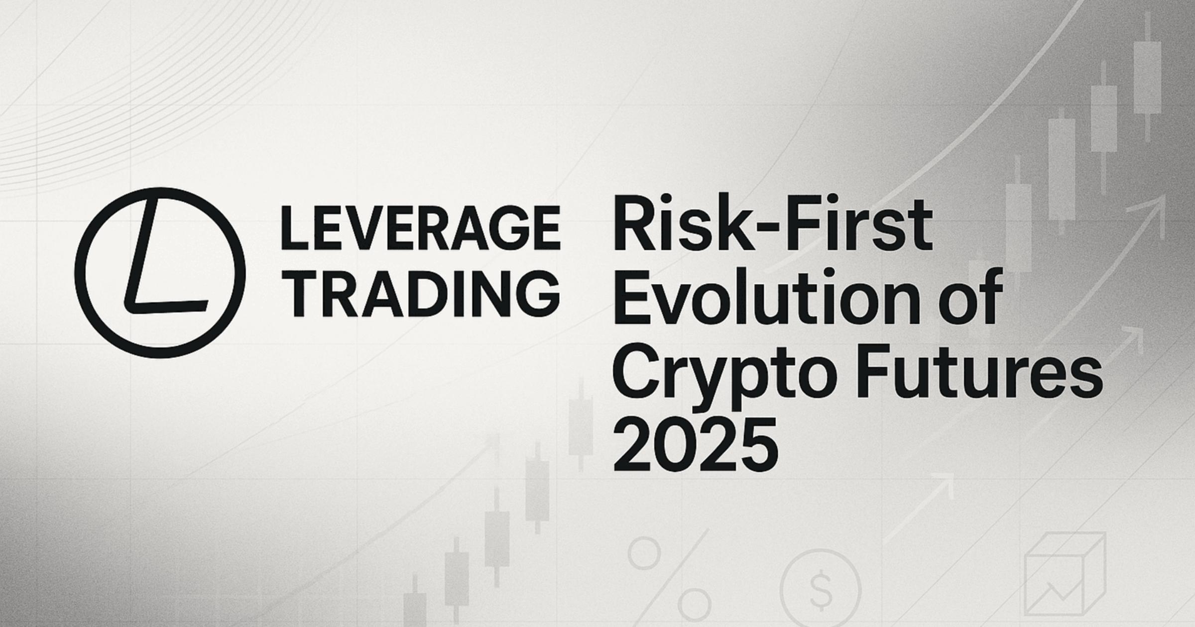 Leverage.Trading: The risk-first evolution of crypto futures and leverage  platforms in 2025
