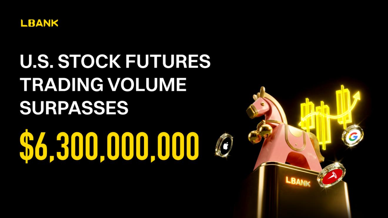 LBank U.S. stock futures trading volume surpasses $6.3B, accelerating  on-chain access to global equities