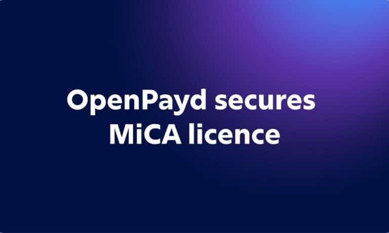 OpenPayd secures MiCA licence as demand for regulated stablecoin infrastructure accelerates across Europe