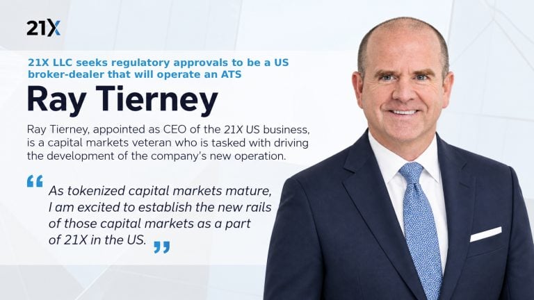 21X LLC seeks regulatory approval to operate as a US broker dealer and appoints Ray Tierney as CEO